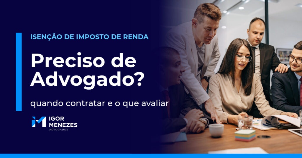 Advogado para isenção do Imposto de Renda por doença grave: quando contratar e o que avaliar