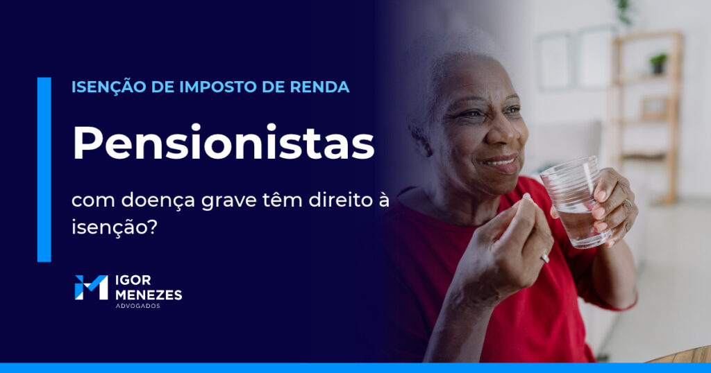 Pensionista com doença grave tem direito à isenção do Imposto de Renda? Guia completo