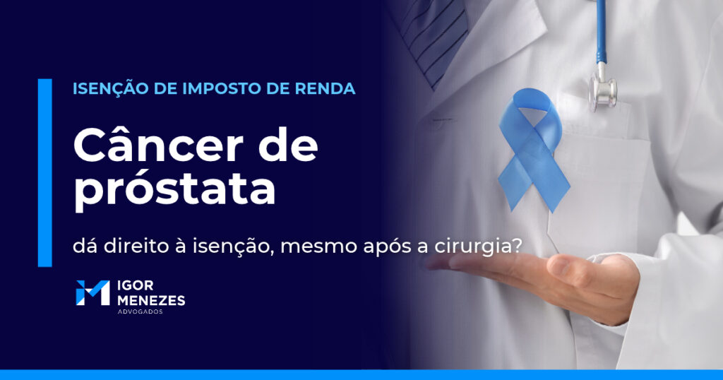 Câncer de próstata dá direito à isenção do Imposto de Renda? Guia para aposentados e pensionistas