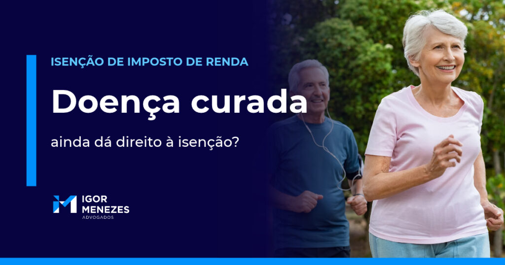Doença grave curada ou controlada: ainda tenho direito à isenção do Imposto de Renda?