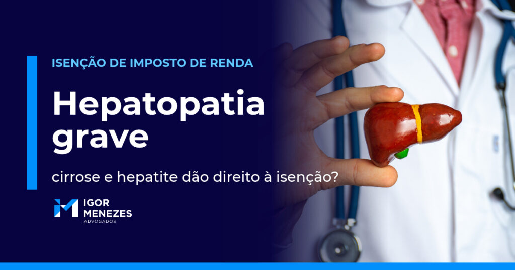 Hepatopatia grave dá direito à isenção do Imposto de Renda? Guia para aposentados e pensionistas