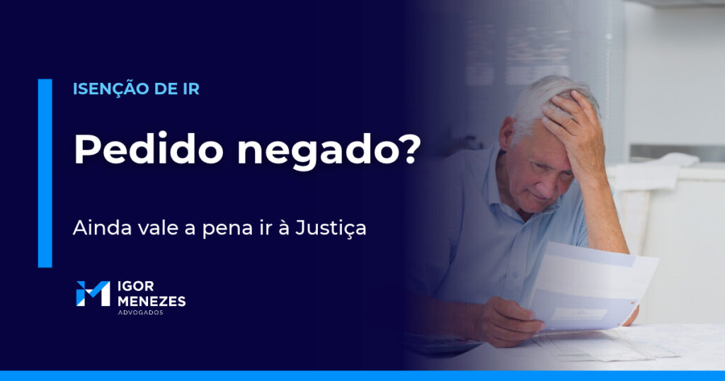Pedido de isenção do IR negado: ainda vale a pena ir à Justiça?