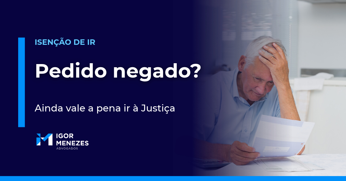 Pedido de isenção do IR negado: ainda vale a pena ir à Justiça?