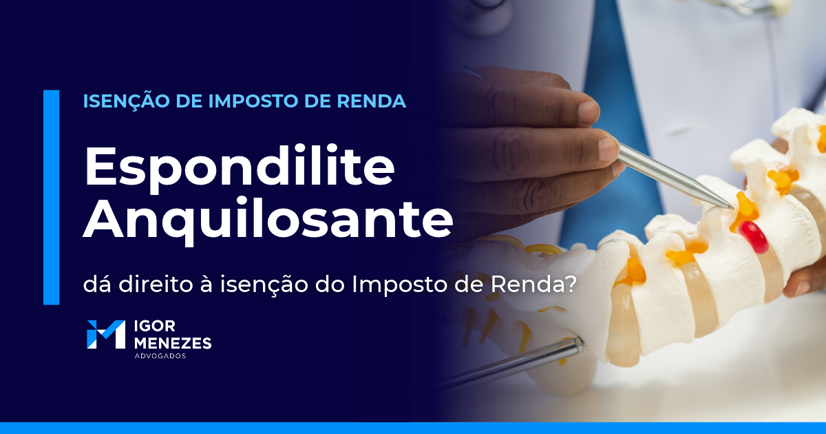 Espondilite anquilosante dá direito à isenção do Imposto de Renda?