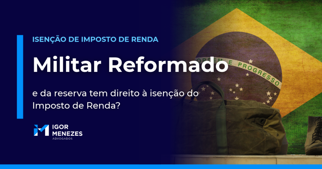 Militar reformado ou da reserva tem isenção do Imposto de Renda?