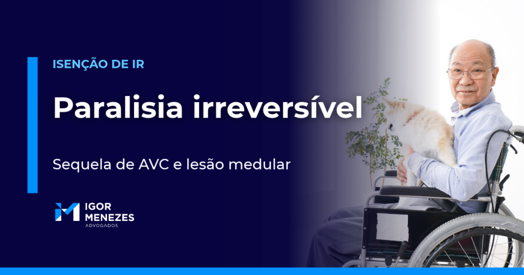 Paralisia irreversível e incapacitante dá isenção do Imposto de Renda?