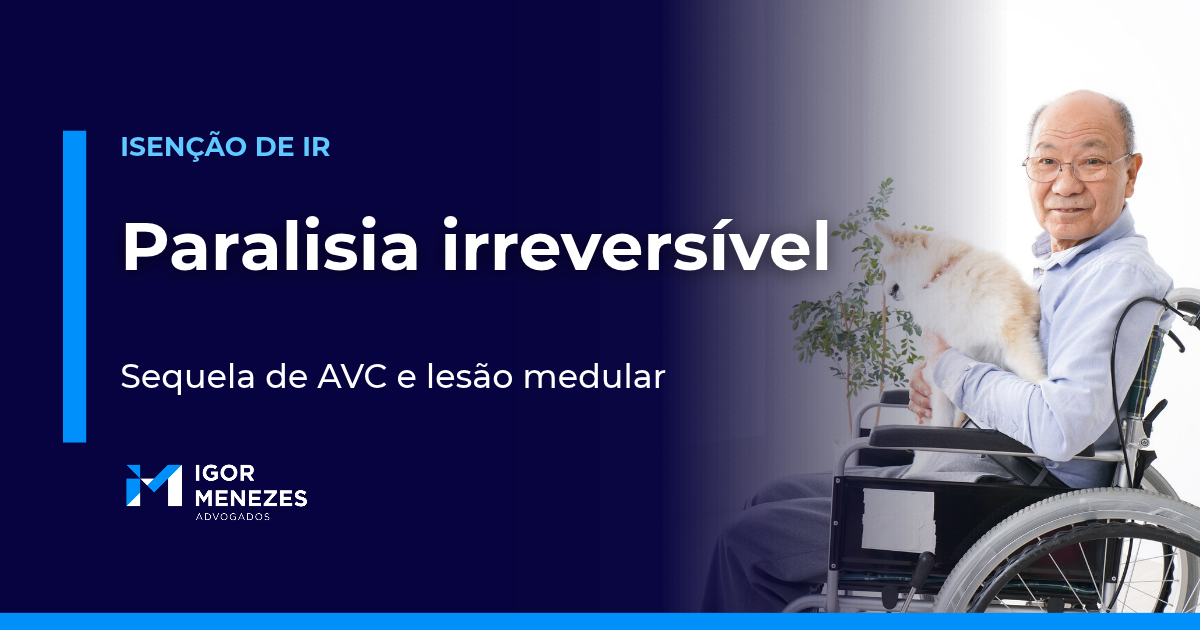 Paralisia irreversível e incapacitante dá isenção do Imposto de Renda?